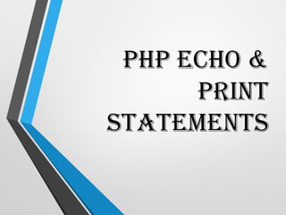 PHP echo &
print
statements
 