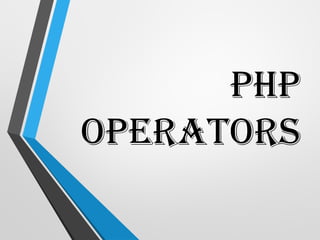 PHP
OPERATORS
 