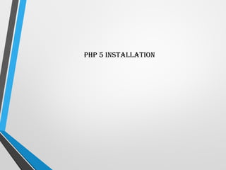 PHP 5 Installation
 