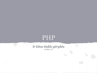 PHP
Ir kitos tinklo gėrybės
        versija 1.0.1
 