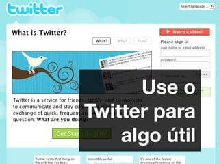 Use o
Twitter para
    algo útil
 
