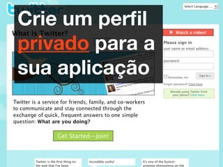 Crie um perﬁl
privado para a
sua aplicação
 
