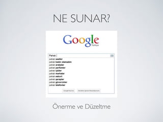 NE SUNAR?
Önerme ve Düzeltme
 