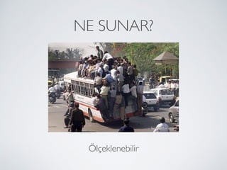 NE SUNAR?
Ölçeklenebilir
 