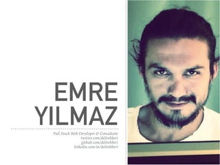 EMRE
YILMAZFull Stack Web Developer & Consultant
twitter.com/delirehberi
github.com/delirehberi
linkedin.com/in/delirehberi
 