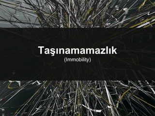 Taşınamamazlık
(Immobility)
 