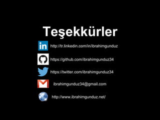 http://tr.linkedin.com/in/ibrahimgunduz
https://github.com/ibrahimgunduz34
https://twitter.com/ibrahimgunduz34
ibrahimgunduz34@gmail.com
http://www.ibrahimgunduz.net/
Teşekkürler
 