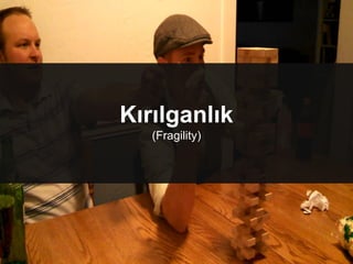 Kırılganlık
(Fragility)
 