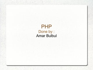 PHP Done by : Amar Bulbul 