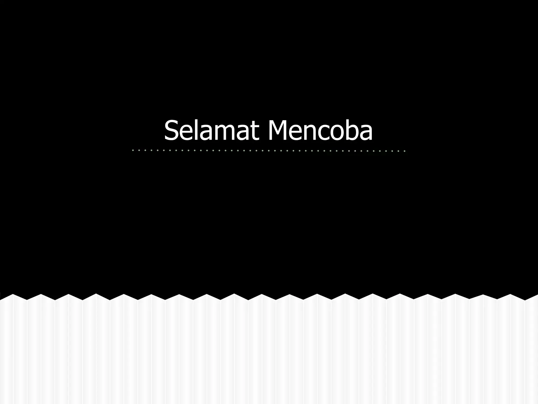 Selamat Mencoba 
