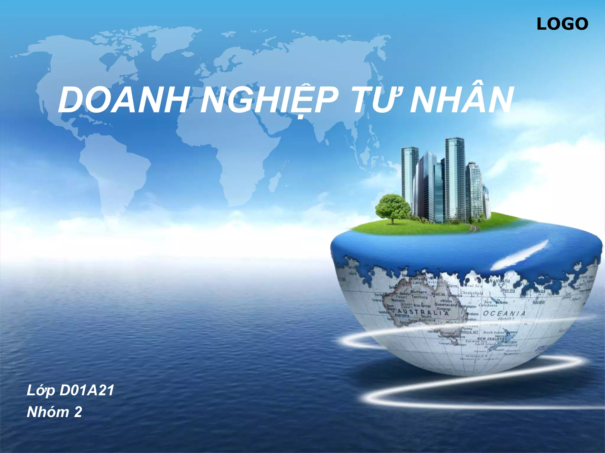 LOGO
DOANH NGHIỆP TƯ NHÂN
Lớp D01A21
Nhóm 2
 