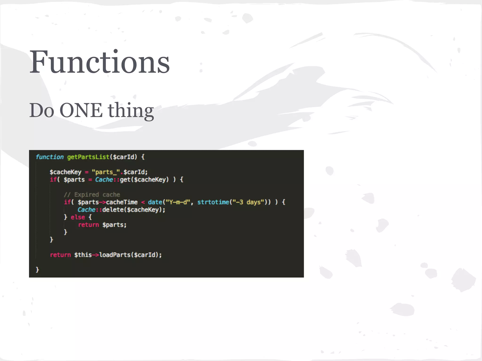 Functions
Do ONE thing
 