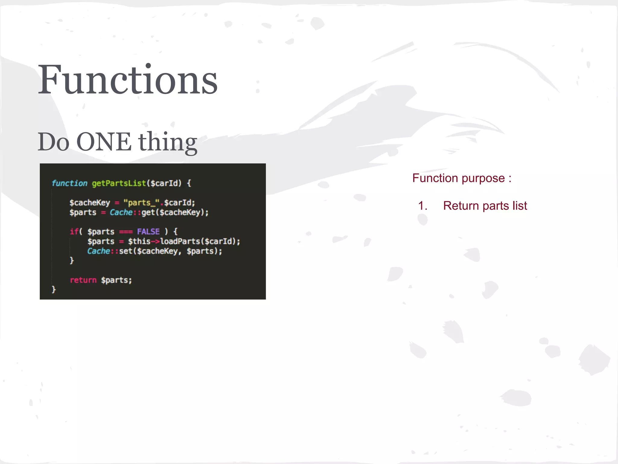 Functions
Do ONE thing
Function purpose :
1. Return parts list
 