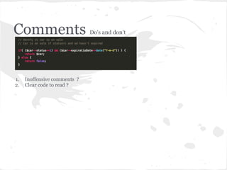 Comments Do's and don't
1. Inoffensive comments ?
2. Clear code to read ?
 