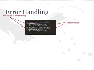 Error Handling
Duplicate code
Null values as error handling
 