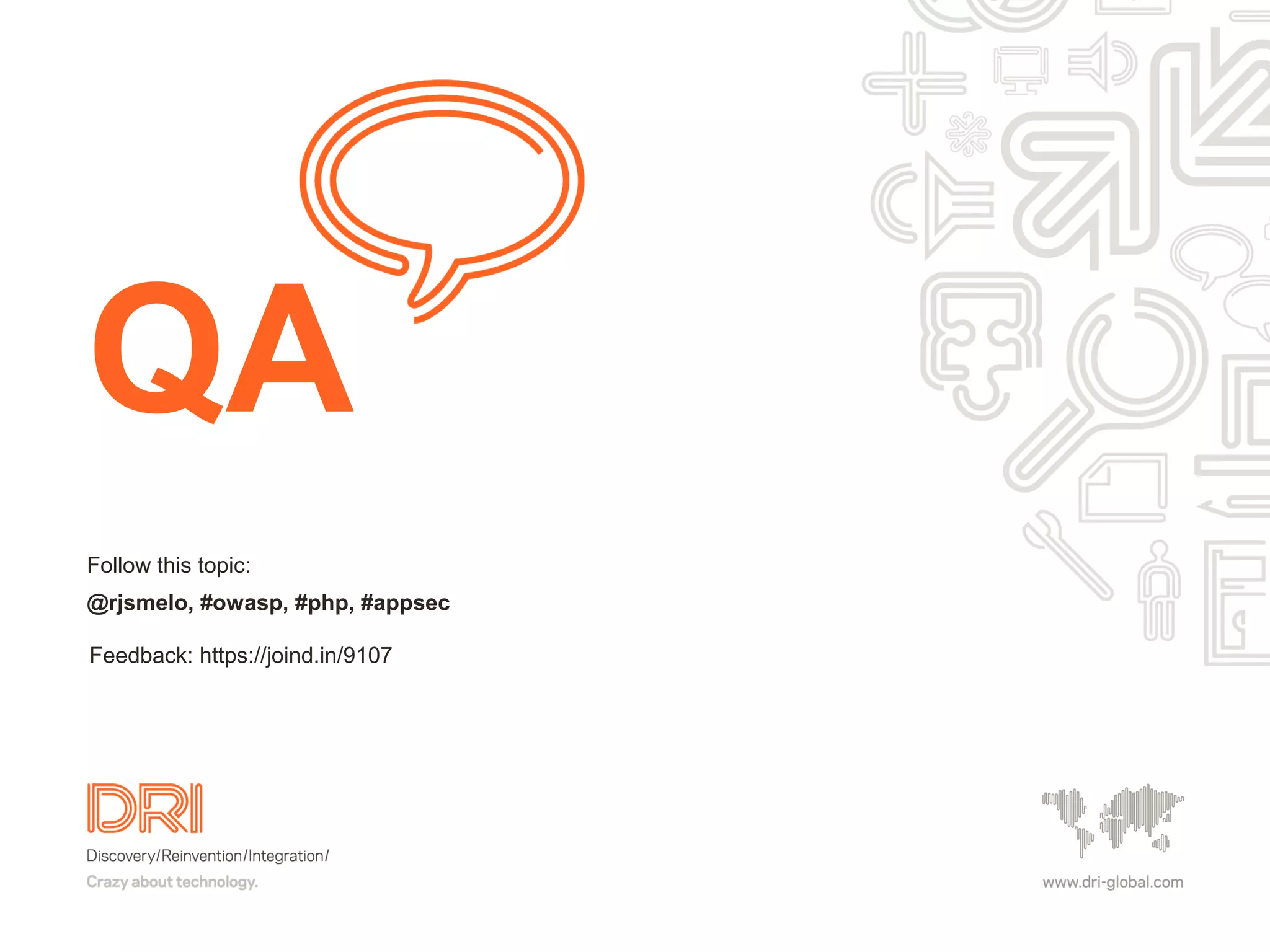 Follow this topic: @rjsmelo, #owasp, #php, #appsec QA Feedback: https://joind.in/9107 