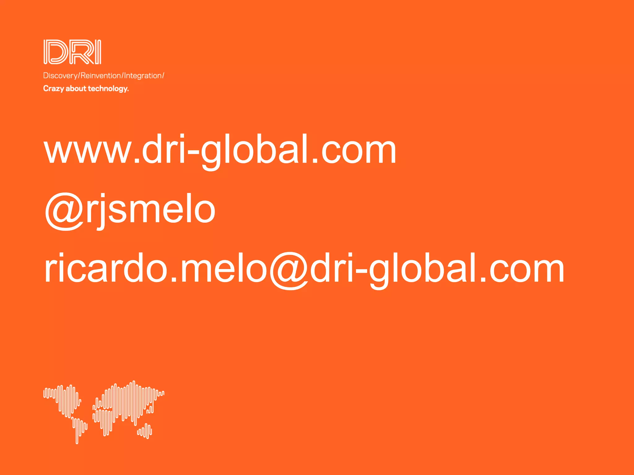www.dri-global.com @rjsmelo ricardo.melo@dri-global.com 