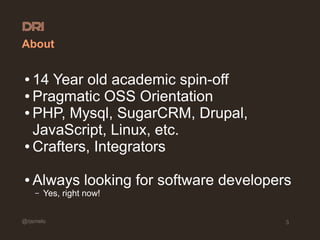 @rjsmelo 3
About
● 14 Year old academic spin-off
● Pragmatic OSS Orientation
● PHP, Mysql, SugarCRM, Drupal,
JavaScript, L...