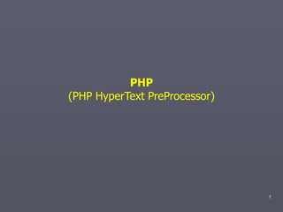 PHP
(PHP HyperText PreProcessor)




                               7
 