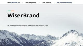 WiserBrand
We working on a large-scale eCommerce project for a US client
email hr@wiserbrand.com | Telegram @helenlelyuk | Skype elenaleljuk | https://wiserbrand.com/about-us
 