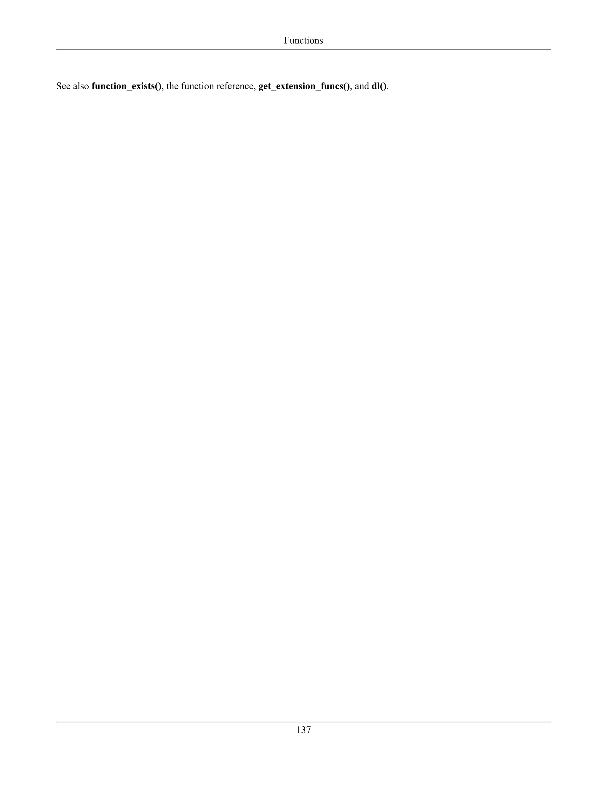 See also function_exists(), the function reference, get_extension_funcs(), and dl().
Functions
137
 
