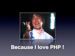 Because I love PHP !
 