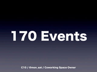 C10 / @mon_sat / Coworking Space Owner
170 Events
 