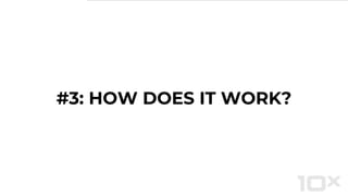 #3: HOW DOES IT WORK?
 