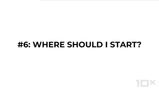 #6: WHERE SHOULD I START?
 