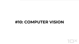 #10: COMPUTER VISION
 