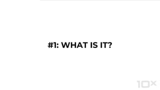 #1: WHAT IS IT?
 