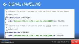 SIGNAL HANDLING

NOW PLAYING

DAEMONS IN PHP

16

Mar 26, 2013

 