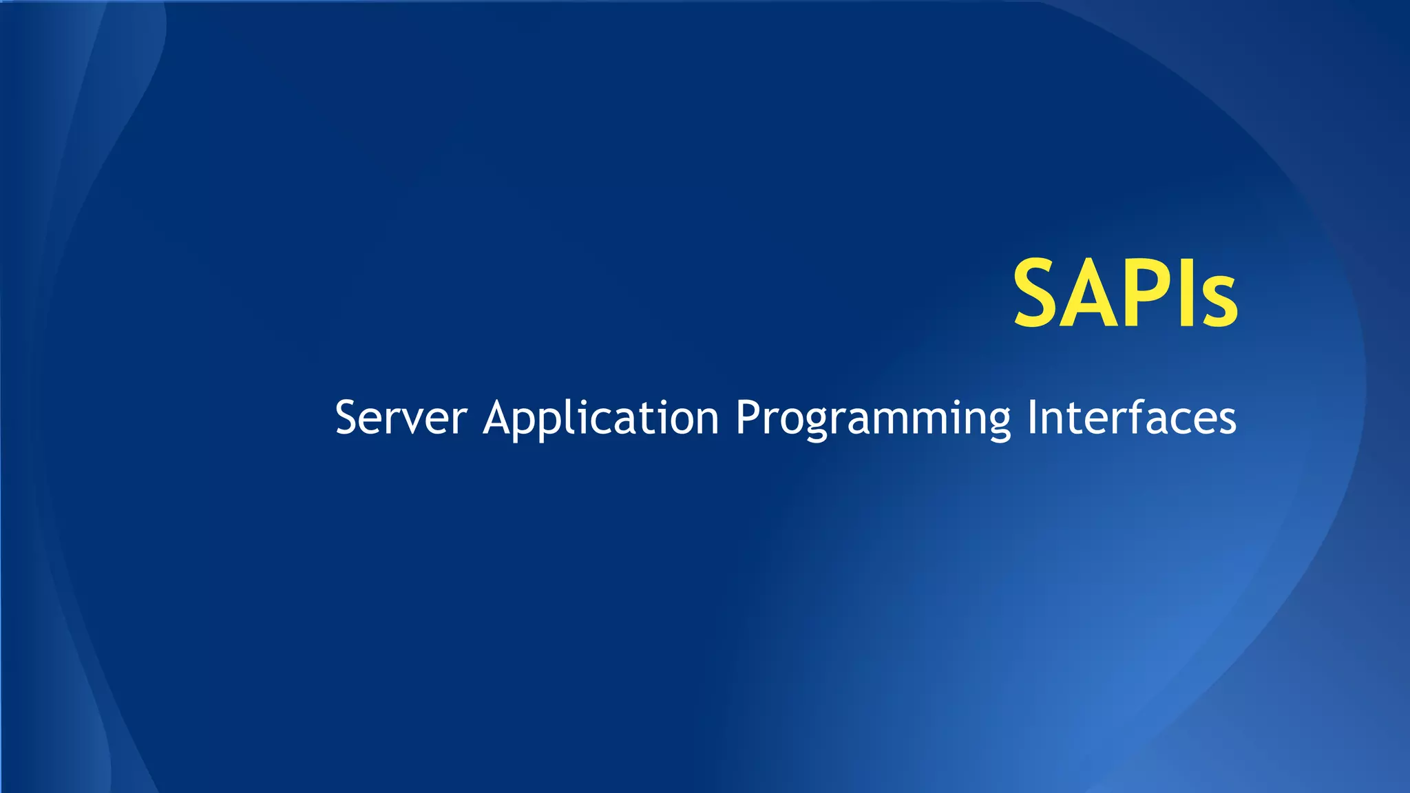 SAPIs 
Server Application Programming Interfaces 
 