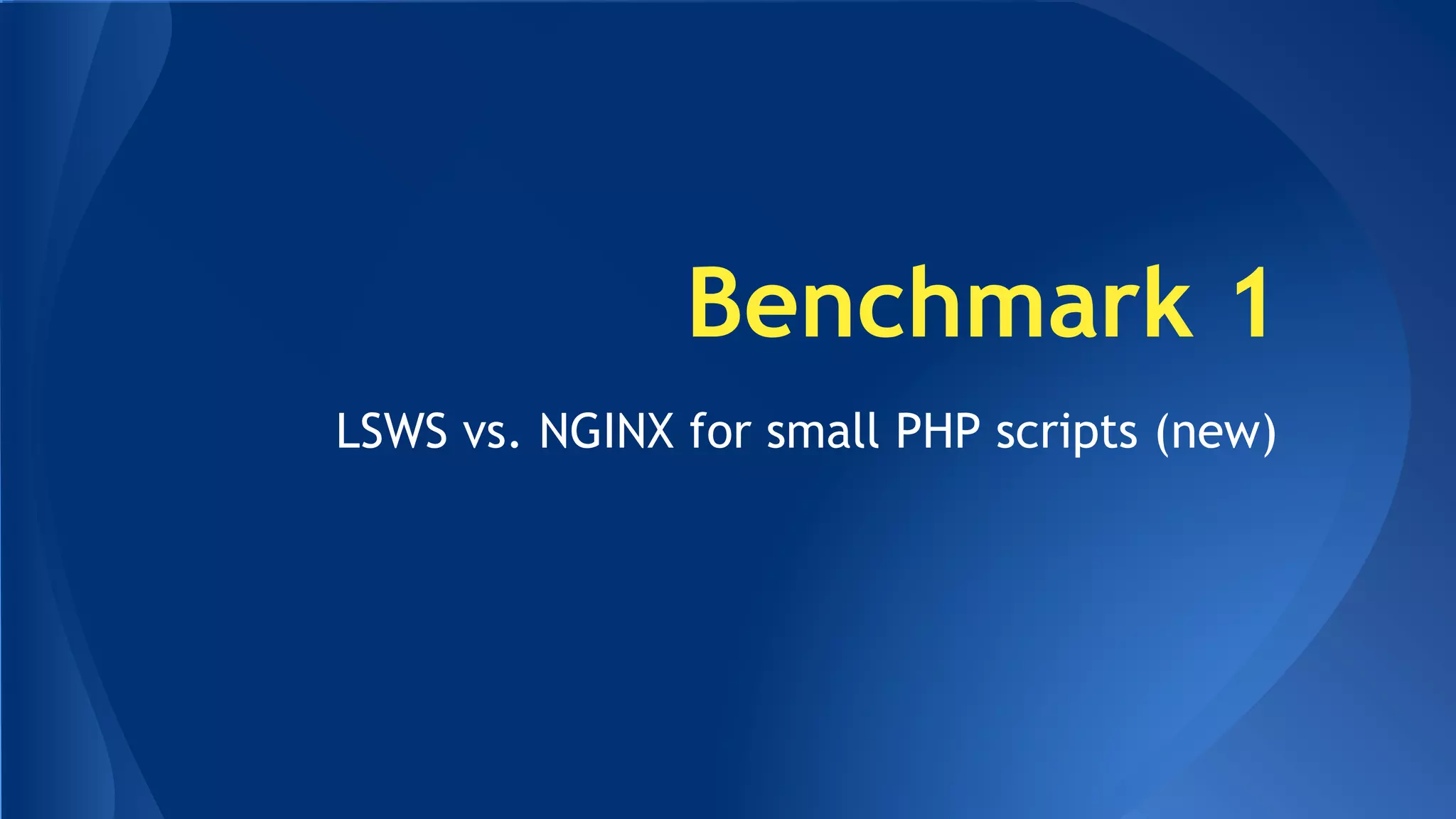 Benchmark 1 
LSWS vs. NGINX for small PHP scripts (new) 
 