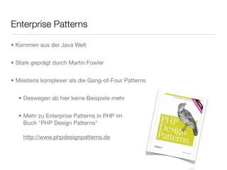 • Kommen aus der Java Welt
• Stark geprägt durch Martin Fowler
• Meistens komplexer als die Gang-of-Four Patterns
• Deswegen ab hier keine Beispiele mehr
• Mehr zu Enterprise Patterns in PHP im
Buch "PHP Design Patterns"
http://www.phpdesignpatterns.de
Enterprise Patterns
 