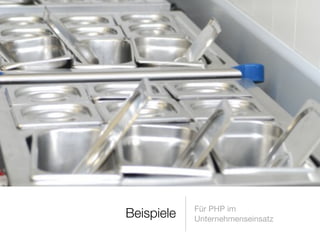 Beispiele Für PHP im
Unternehmenseinsatz
 