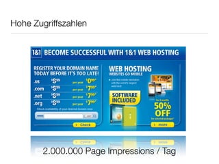 Hohe Zugriffszahlen
2.000.000 Page Impressions / Tag
 