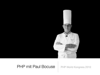 PHP mit Paul Bocuse PHP World Kongress 2010
 