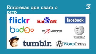 Empresas que usam o
PHP
 