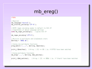 Still rocking and rolling... Mbstring gives us multibyte-safe versions of the “core” string handling functions For example, we all know strpos() … 