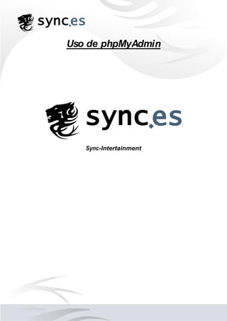 Uso de phpMyAdmin
Sync-Intertainment
 