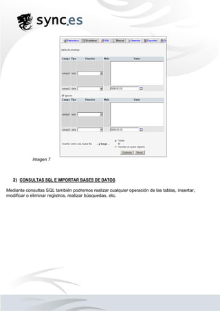 Imagen 7
2) CONSULTAS SQL E IMPORTAR BASES DE DATOS
Mediante consultas SQL también podremos realizar cualquier operación de las tablas, insertar,
modificar o eliminar registros, realizar búsquedas, etc.
 