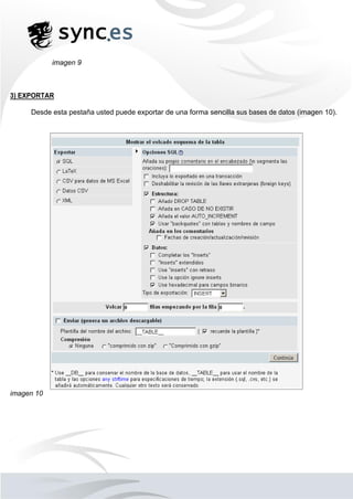 imagen 9
3) EXPORTAR
Desde esta pestaña usted puede exportar de una forma sencilla sus bases de datos (imagen 10).
imagen 10
 