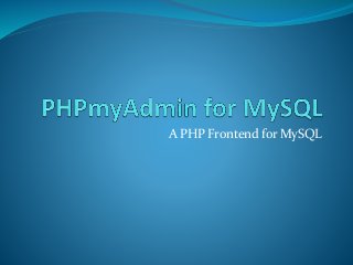 A PHP Frontend for MySQL
 