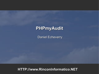 PHPmyAudit Daniel Echeverry HTTP://www.RinconInformatico.NET 