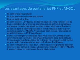  Ses atouts ou qualités ou avantagesIl est rapide,Il n’est pas cher,Il est facile à utiliser ,Il fonctionne sur de nombreux systèmes d’exploitation,Il existe une assistance technique importante,Il est sûr,Il permet la création et la manipulation de bases de données de grande taille,Il est configurable. 