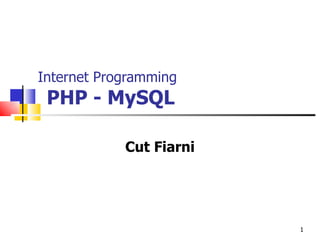 Internet Programming   PHP - MySQL Cut Fiarni 
