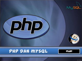 PHP dan mysql START
 