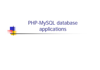PHP-MySQL database
applications

 