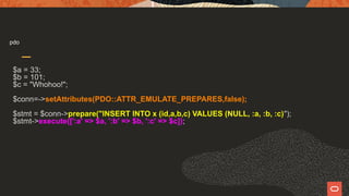 pdo
$a = 33;
$b = 101;
$c = "Whohoo!";
$conn=->setAttributes(PDO::ATTR_EMULATE_PREPARES,false);
$stmt = $conn->prepare("INSERT INTO x (id,a,b,c) VALUES (NULL, :a, :b, :c)");
$stmt->execute([':a' => $a, ':b' => $b, ':c' => $c]);
 
